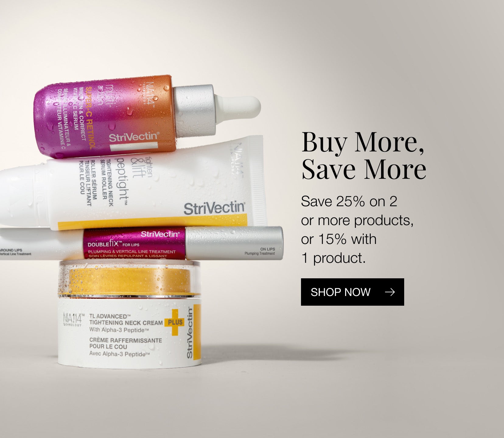 Buy More, Save More. Save 25% on 2 or more products, or 15% on 1 product. 28 September to 3 October 2026.