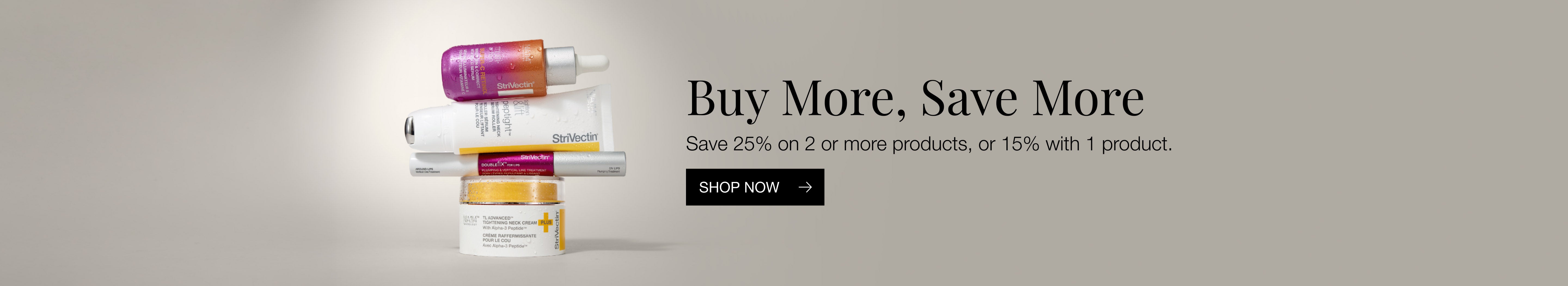 Buy More, Save More. Save 25% on 2 or more products, or 15% on 1 product. 28 September to 3 October 2026.
